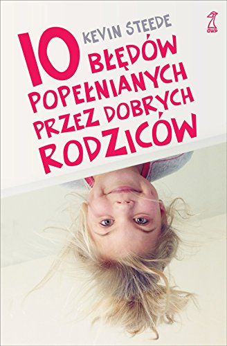10 bledow popelnianych przez dobrych rodzicow Social Sciences