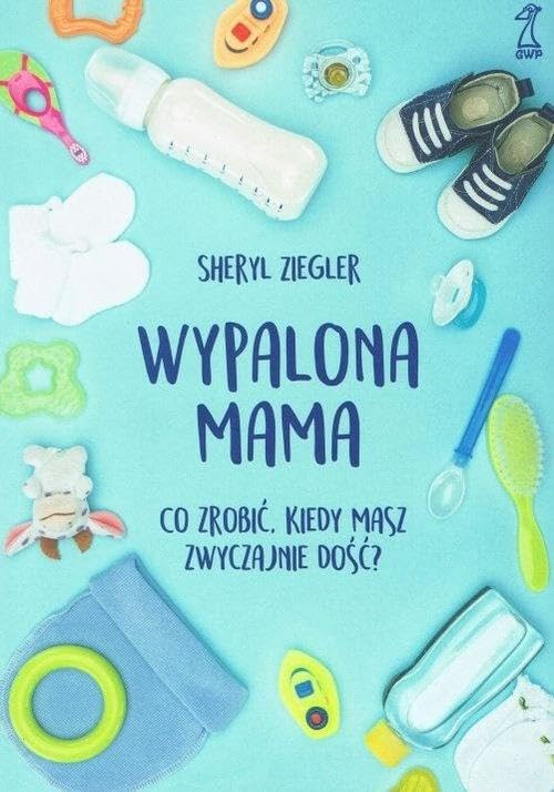 Wypalona mama: Co zrobić, kiedy masz zwyczajnie dość? Books