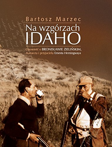 Na wzgórzach Idaho: Opowieść o Bronisławie Zielińskim, tłumaczu i przyjacielu Ernesta Hemingwaya Books