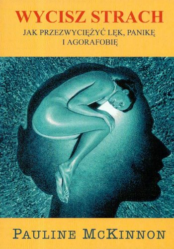 Wycisz strach: Jak przezwyciężyć lęk, panikę i agorafobię Books