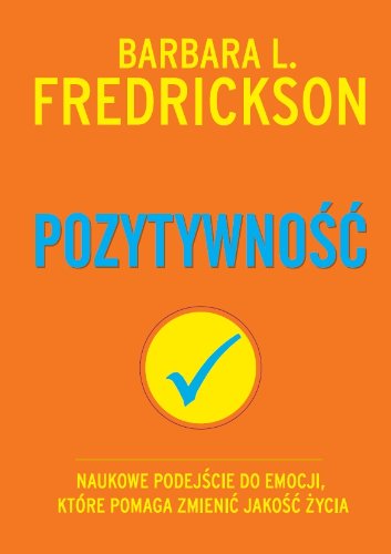 Pozytywność: Naukowe podejście do emocji, które pomaga zmienić jakość życia Books