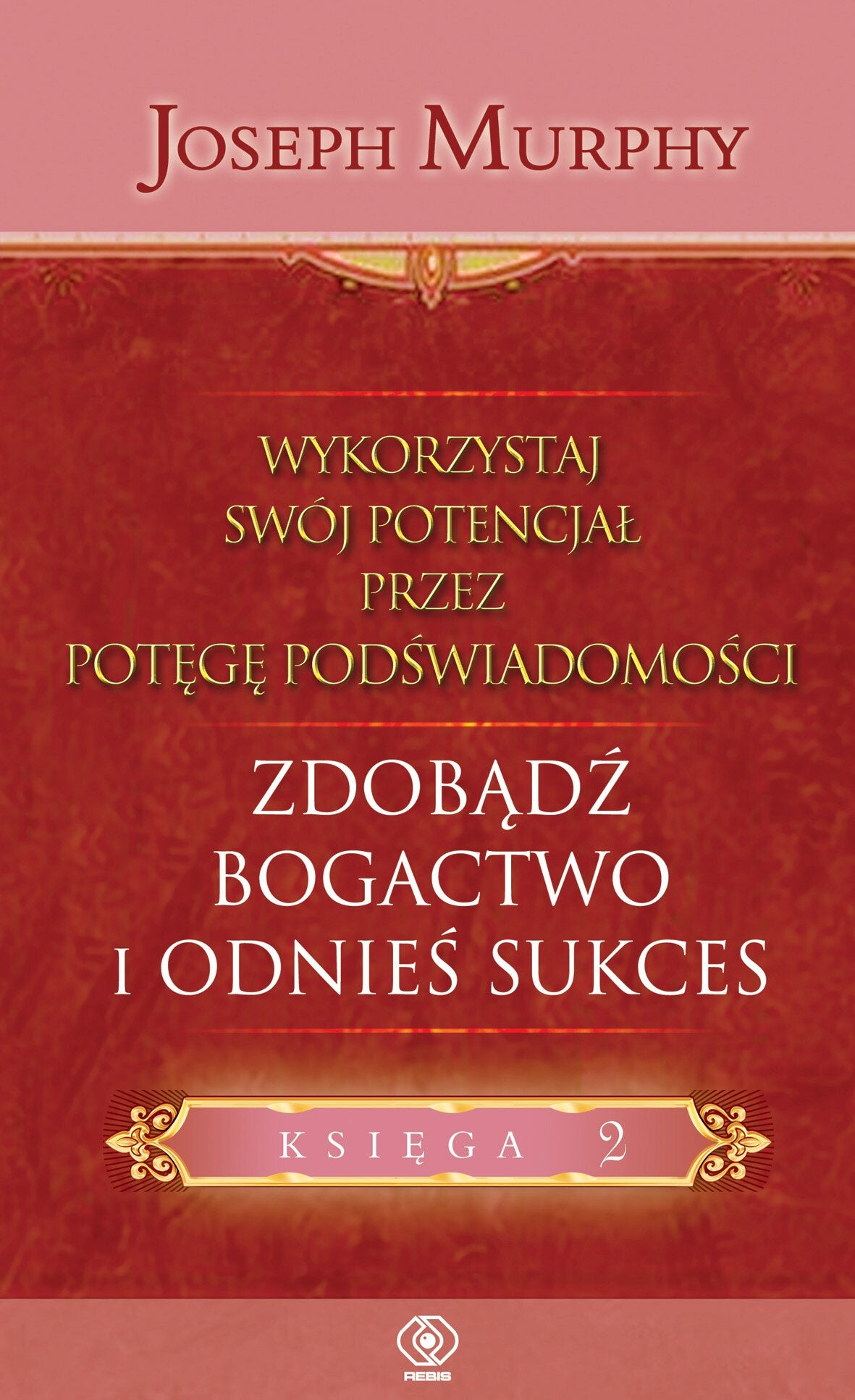 Wykorzystaj swoj potencjal zdobadz bogactwo i odnies sukces Business, Finance & Career