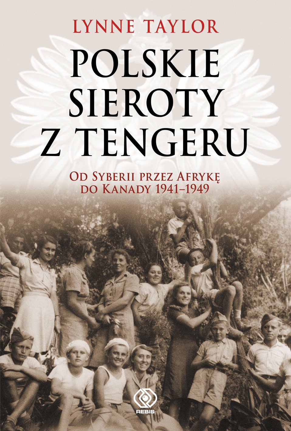 Polskie sieroty z Tengeru: Od Syberii przez Afrykę do Kanady 1941-1949 (Historia) Books