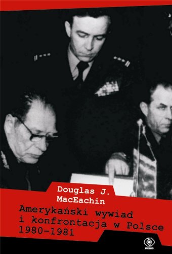 Amerykanski wywiad i konfrontacja w Polsce: 1980–1981 (HISTORIA) Biographies & Memoirs