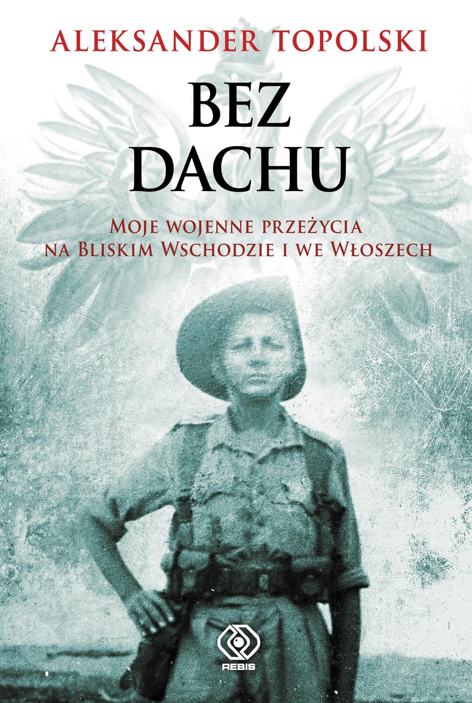 Bez dachu: Moje wojenne przezycia na Bliskim Wschodzie i we Włoszech Books