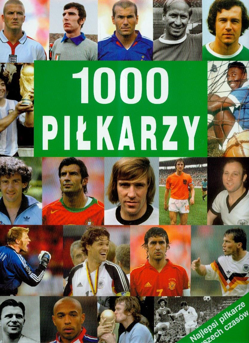 1000 pilkarzy: Najlepsi pilkarze wszech czasów Leisure & Fun