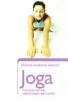 Joga. Chcesz wiedziec wiecej? Æwiczenia i techniki usprawniajace cialo i umysl Books