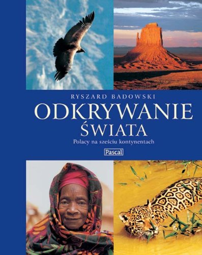 Odkrywanie świata: Polacy na sześciu kontynentach Books