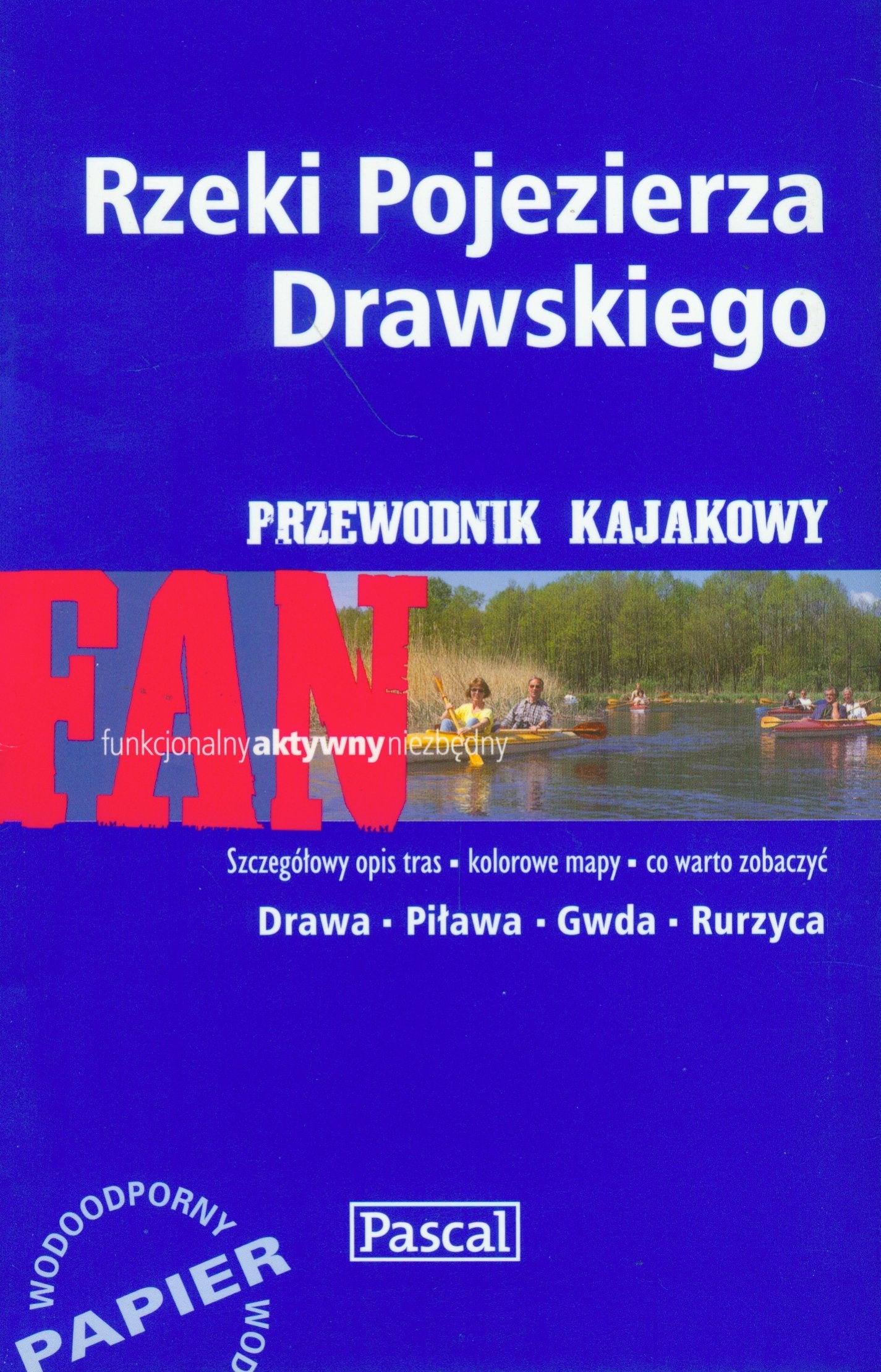 Rzeki Pojezierza Drawskiego przewodnik kajakowy: Drawa, Piława, Gwda, Rurzyca (FAN) Books