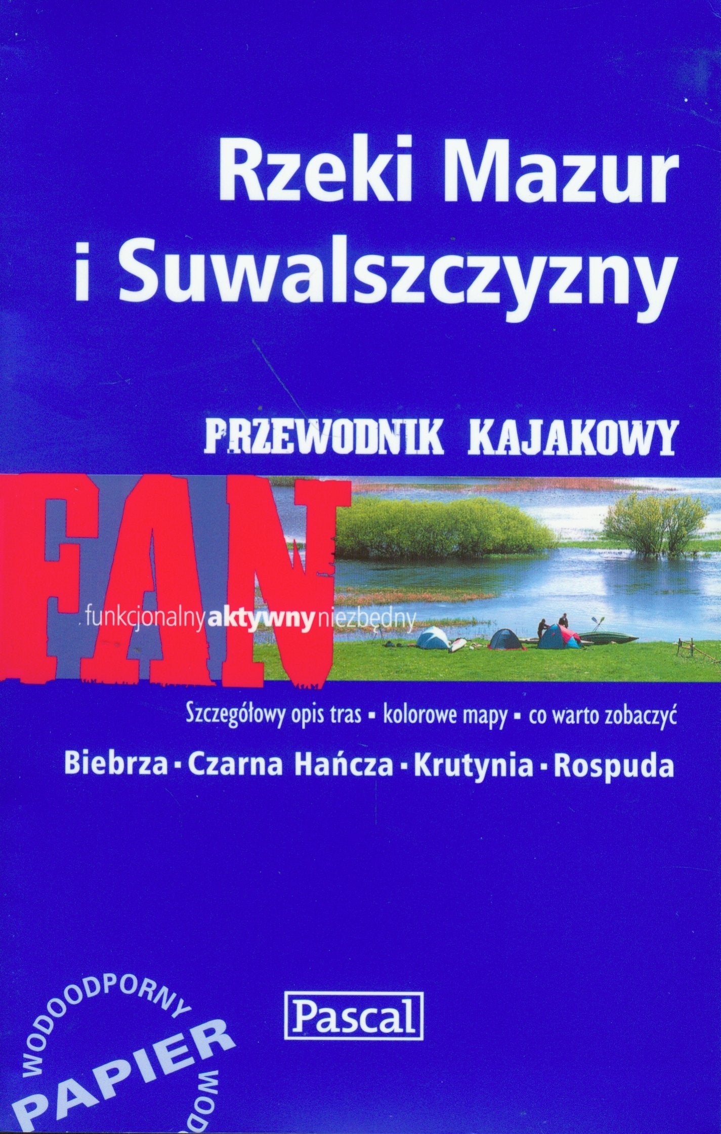 Rzeki Mazur i Suwalszczyzny przewodnik kajakowy: Biebrza, Czarna Hańcza, Krutynia, Rospuda (FAN) Books