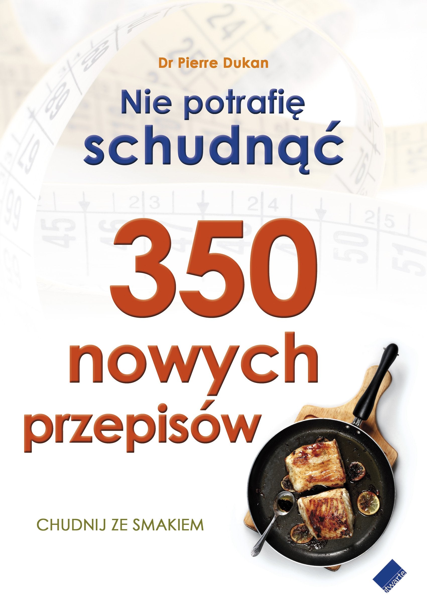 Nie potrafię schudnąć 350 nowych przepisów: Chudnij ze smakiem Books