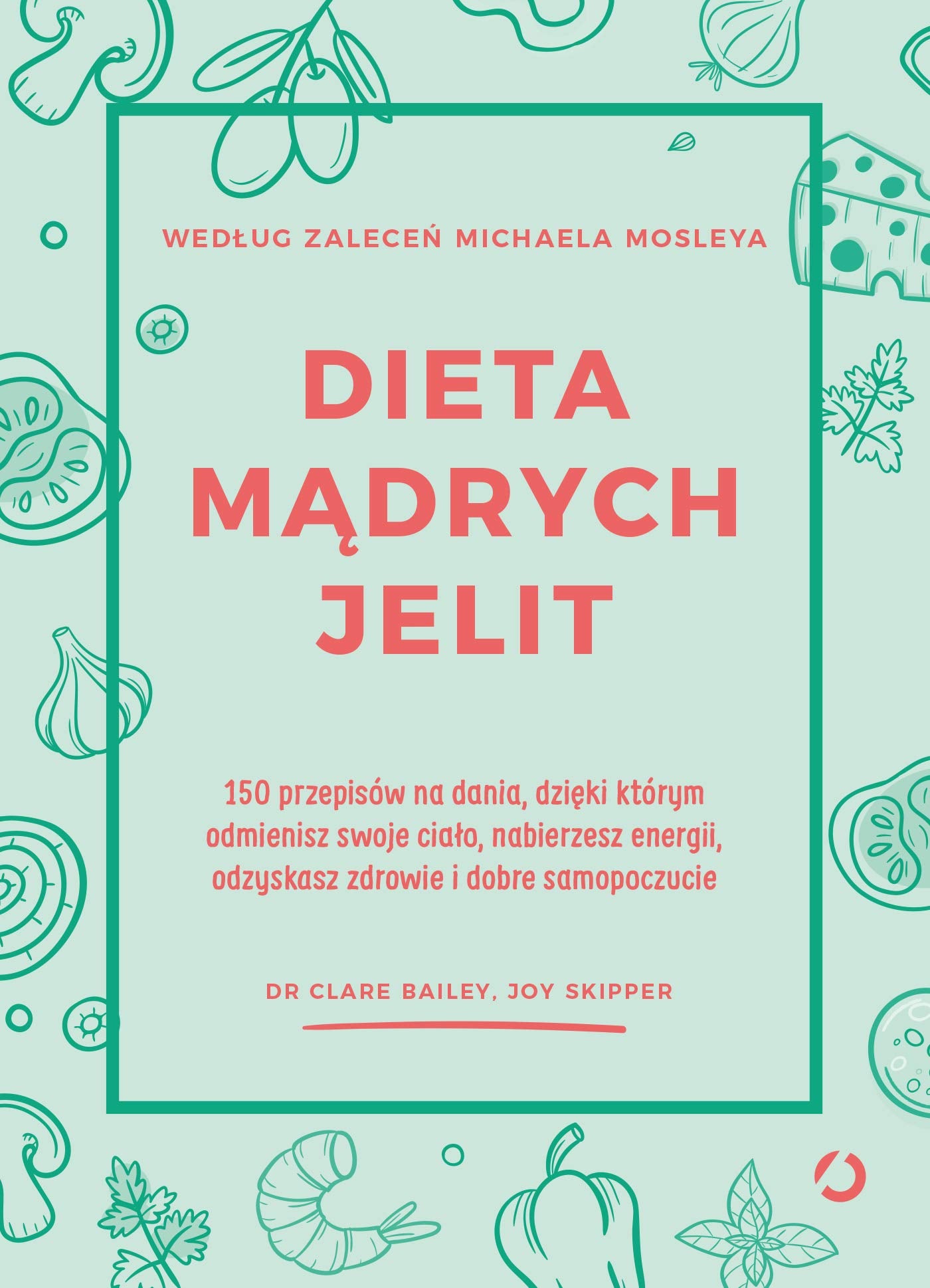 Dieta madrych jelit 150 przepisow na dania dzieki ktorym odmienisz swoje cialo nabierzesz energii Medicine