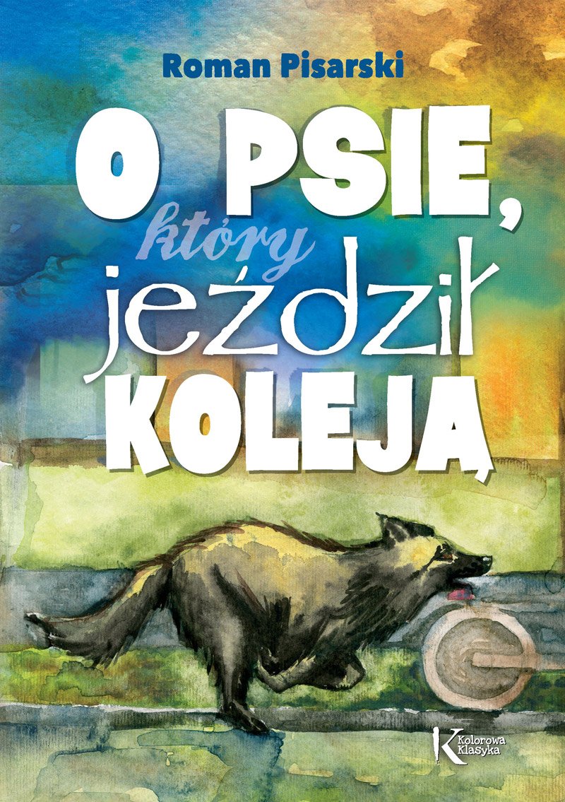 O psie, ktory jezdzil koleja (KOLOROWA KLASYKA) Novels & Short Stories