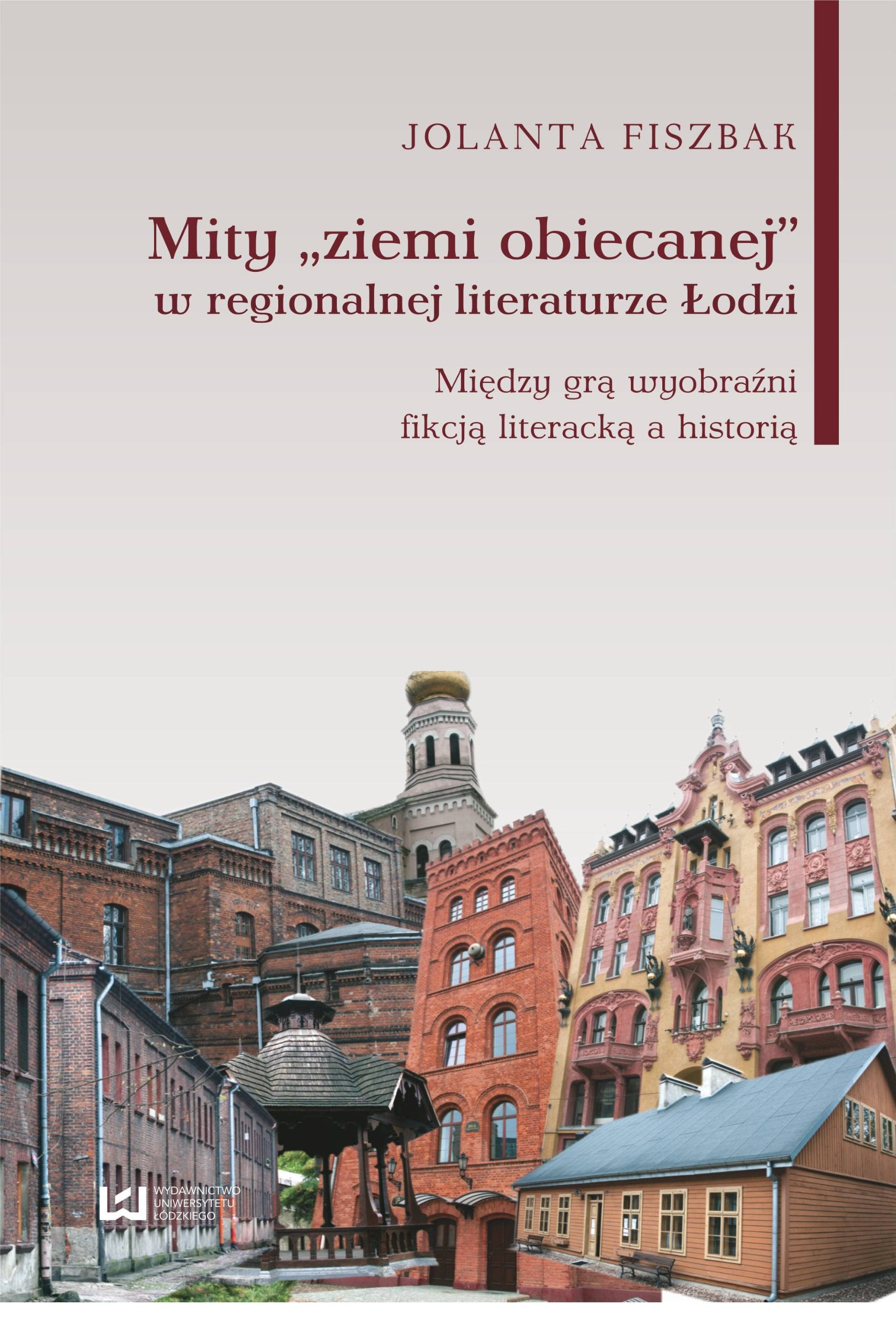 Mity „ziemi obiecanej” w regionalnej literaturze Łodzi: Między grą wyobraźni fikcją literacką a historią Books
