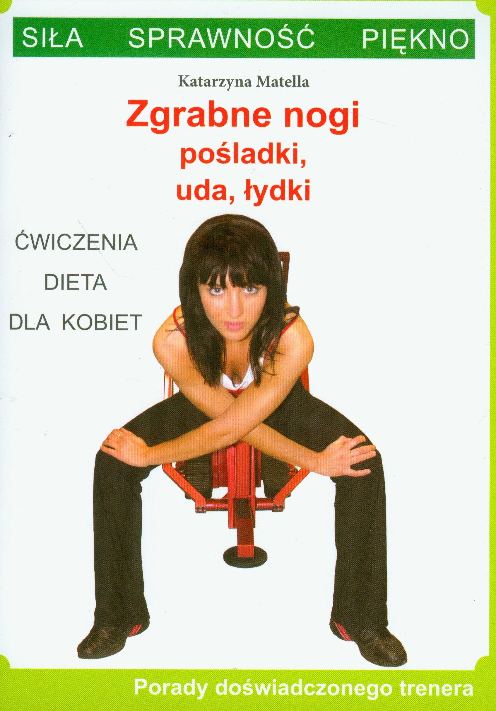 Zgrabne nogi, pośladki, uda, łydki (SIŁA SPRAWNOŚĆ PIĘKNO) Books