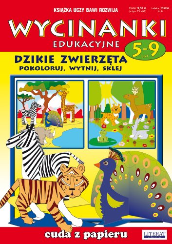 Wycinanki edukacyjne Dzikie zwierzęta: Pokoloruj, wytnij, sklej. Cuda z papieru. 5-9 lat (KSIĄŻKA UCZY BAWI ROZWIJA) Books