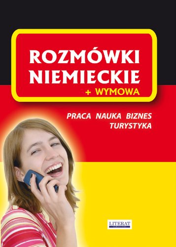 Rozmówki niemieckie + wymowa: Praca. Nauka. Biznes. Turystyka Books