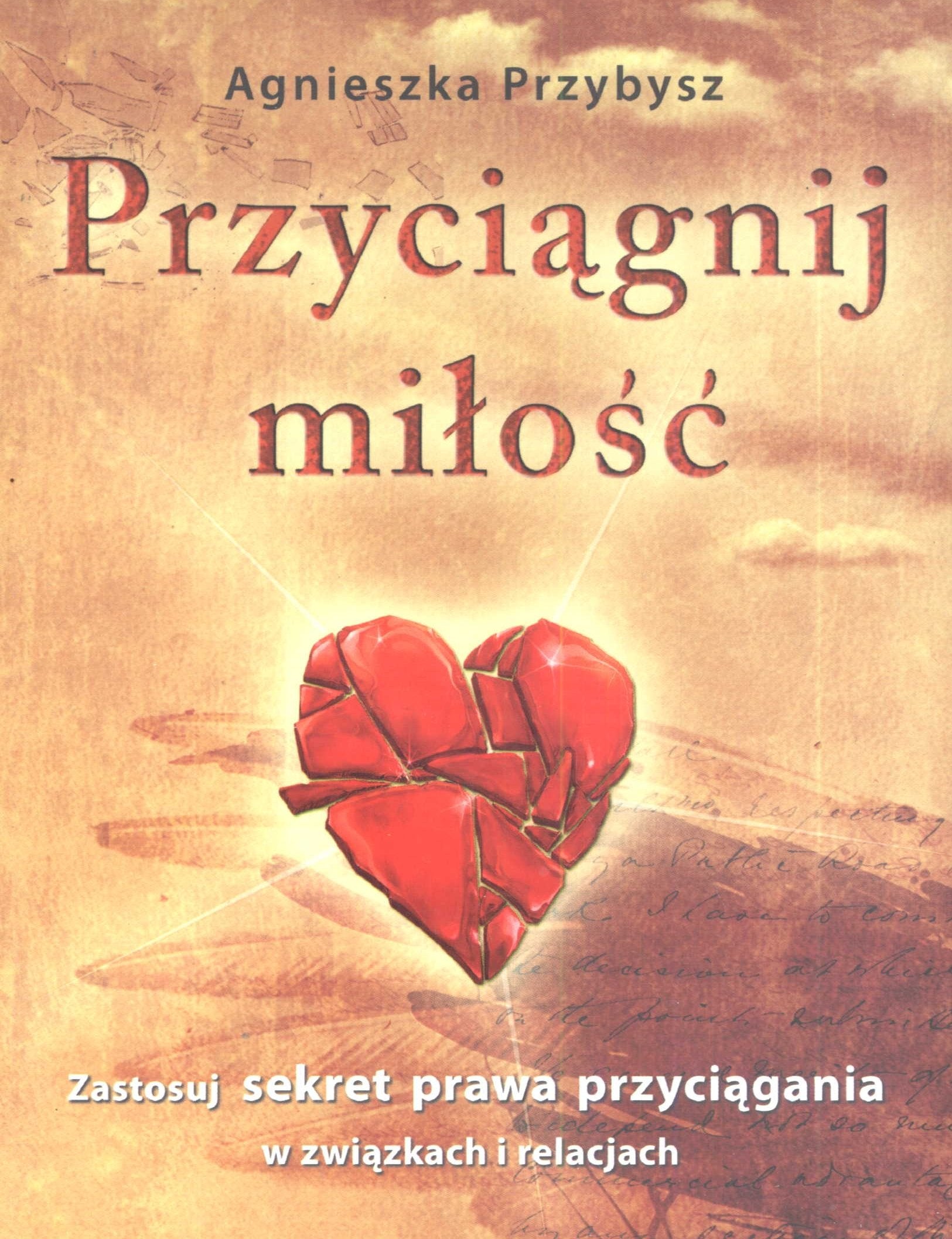 Przyciągnij miłość: Zastosuj sekret prawa przyciągania w związkach i relacjach Books