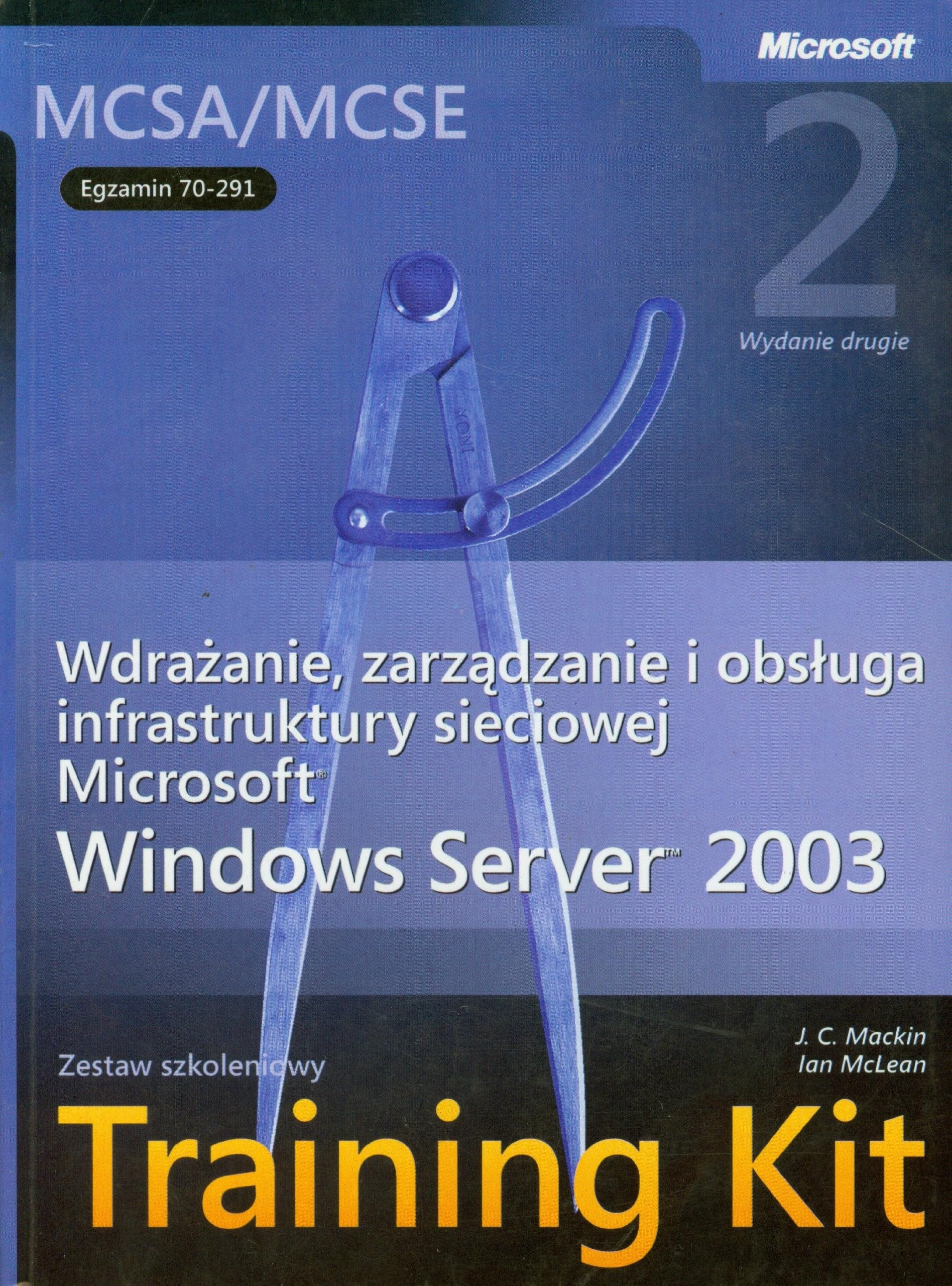 MCSA/MCSE Egzamin 70-291 Wdrazanie zarzadzanie i obsluga infrastruktury sieciowej Microsoft Server 2003 + CD: Zestaw szkoleniowy (TRAINING KIT) Computer Science