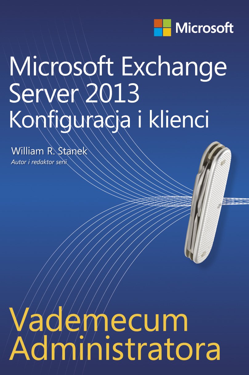 Vademecum administratora Microsoft Exchange Server 2013 - Konfiguracja i klienci Business, Finance & Career