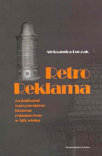 Retro reklama: Za kulisami warszawskiego biznesu reklamowego w XIX wiek Books