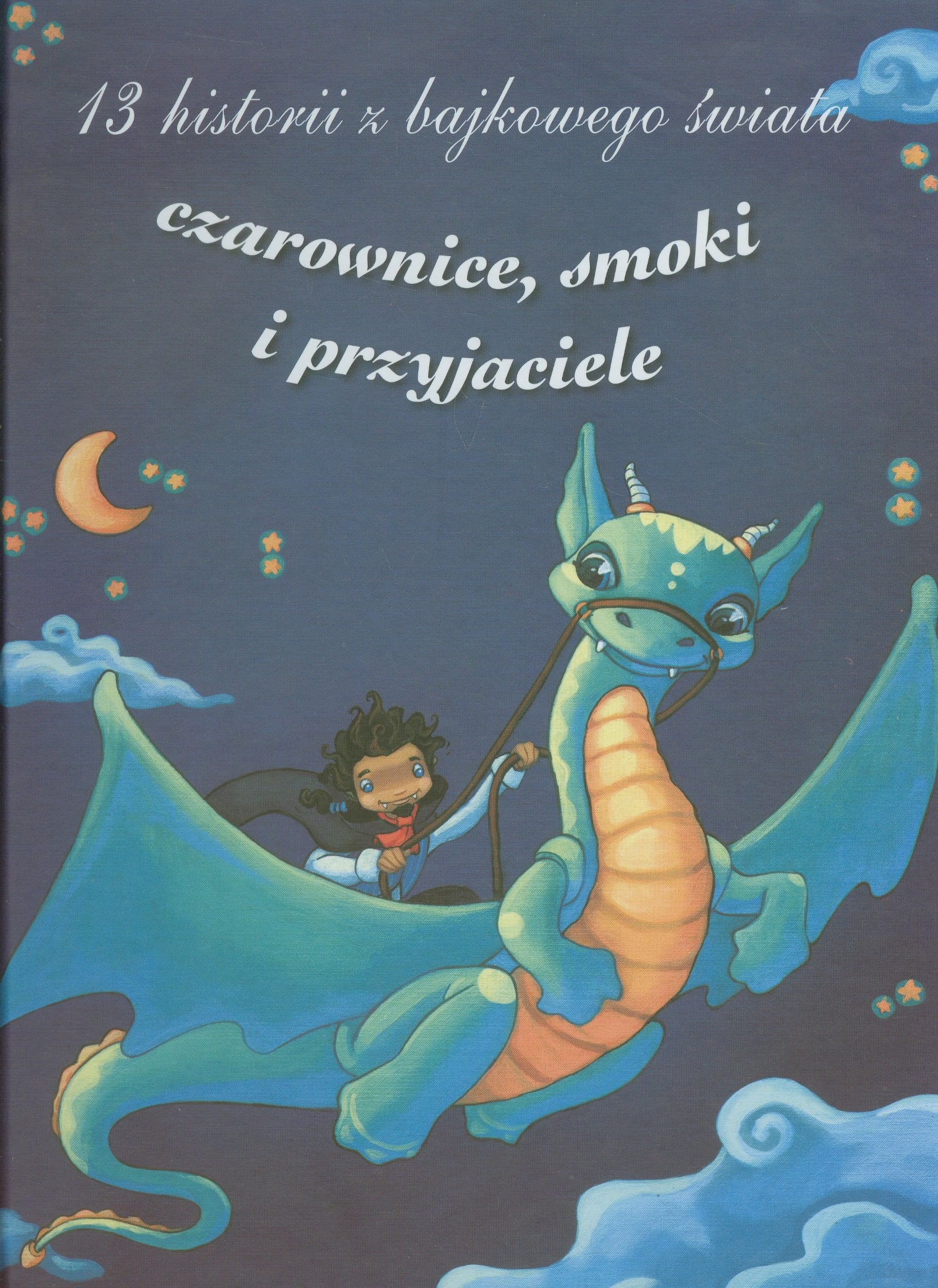 13 historii z bajkowego świata Czarownice smoki i przyjaciele Books