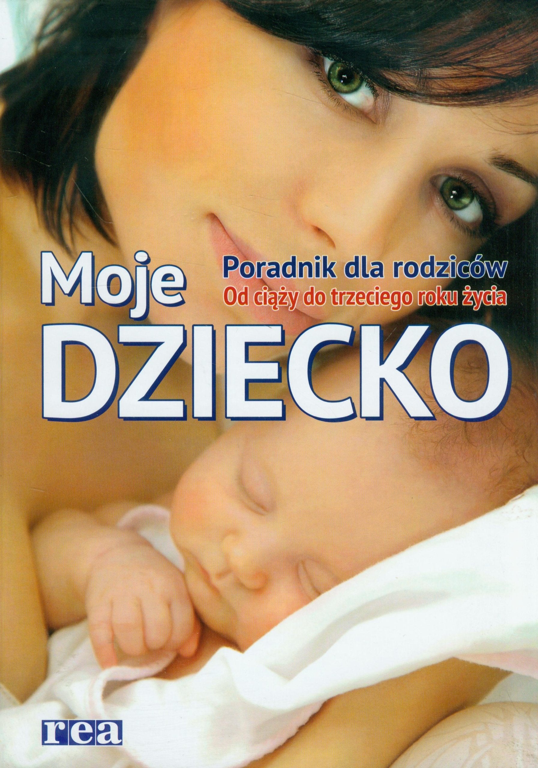 Moje dziecko Poradnik dla rodziców: Od ciąży do trzeciego roku życia Books