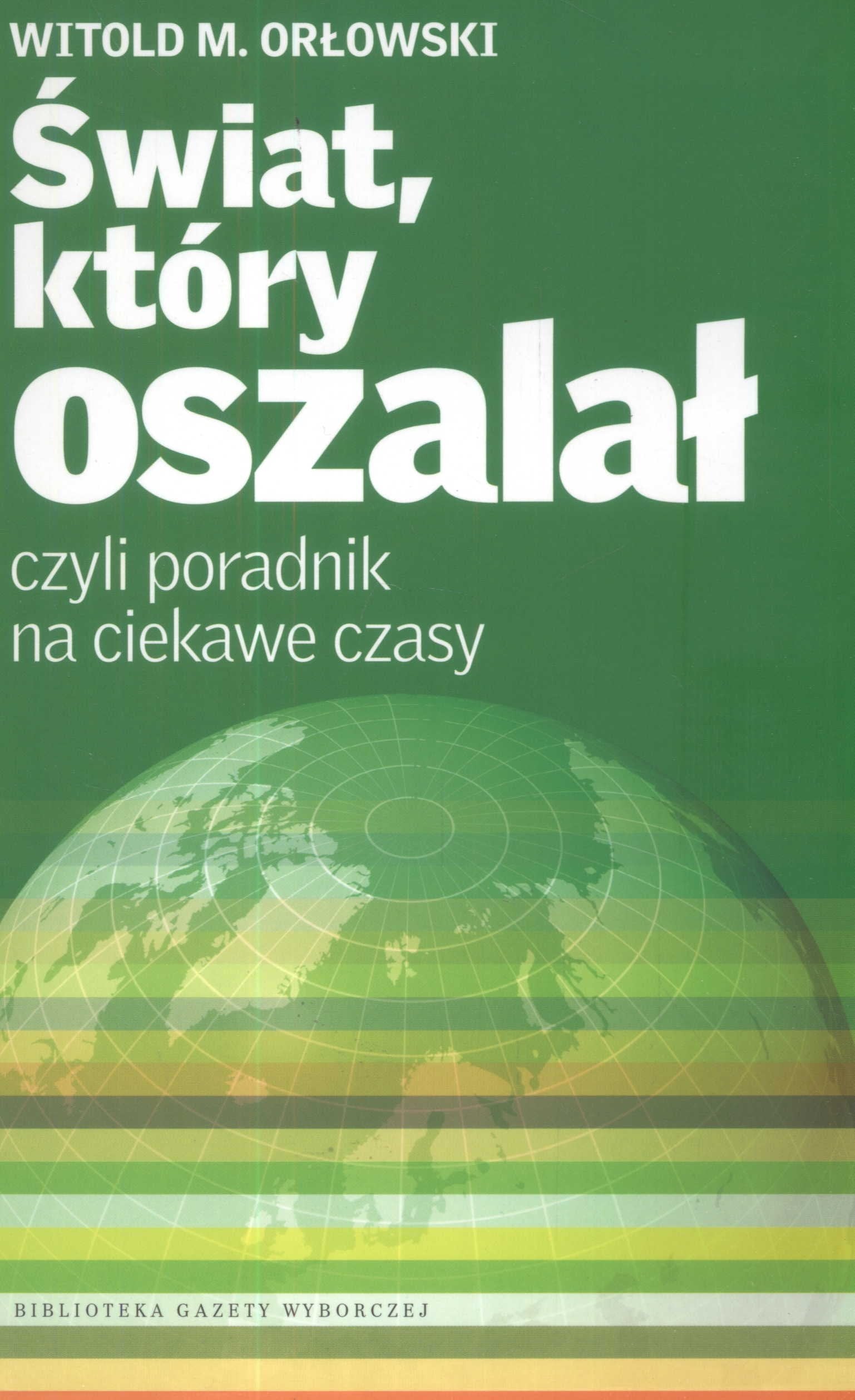 Świat, który oszalał czyli poradnik na ciekawe czasy (BIBLIOTEKA GAZETY WYBORCZEJ) Books