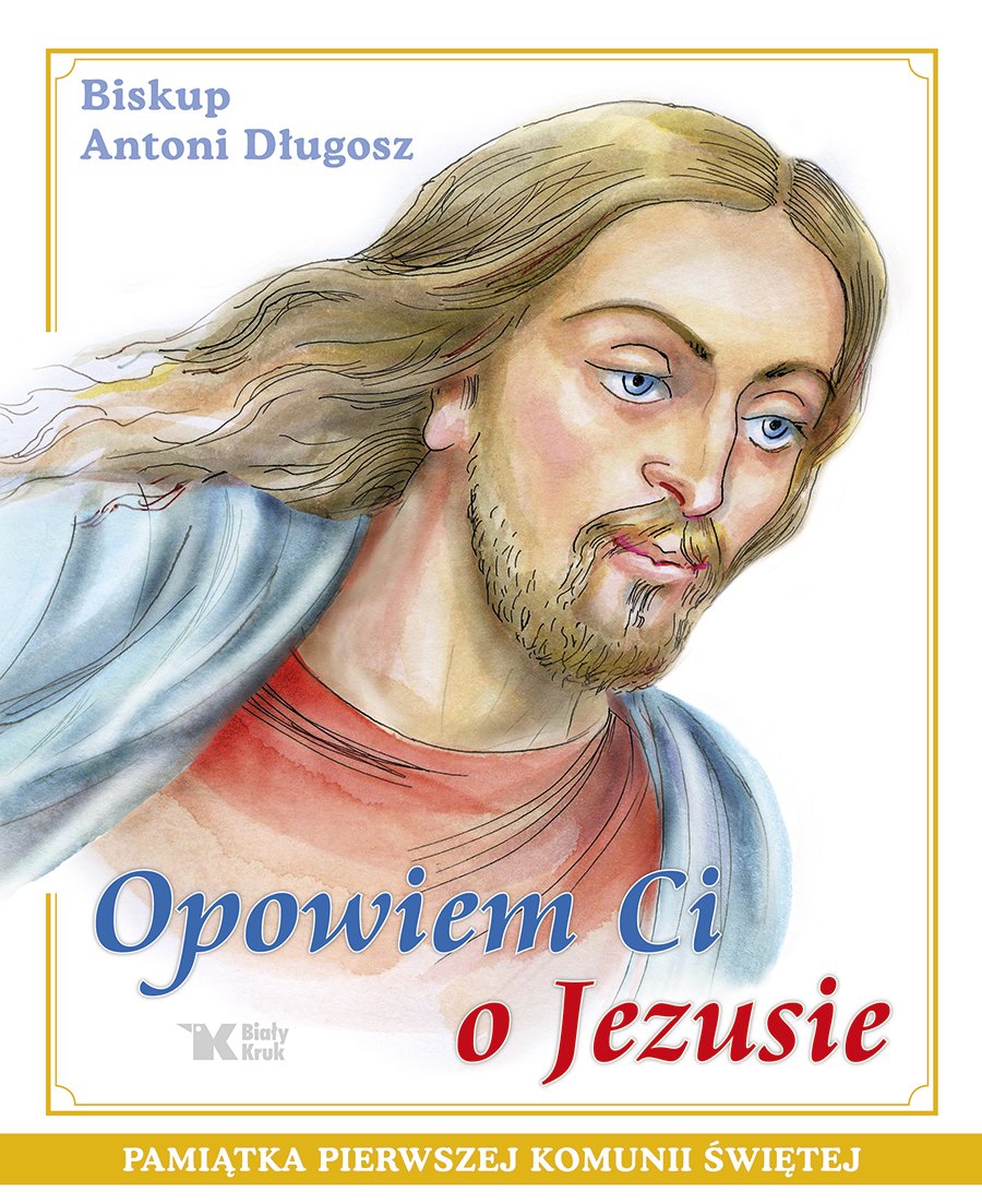 Opowiem Ci o Jezusie: Ewangelia dla dzieci Pamiątka Pierwszej Komunii Świętej Books