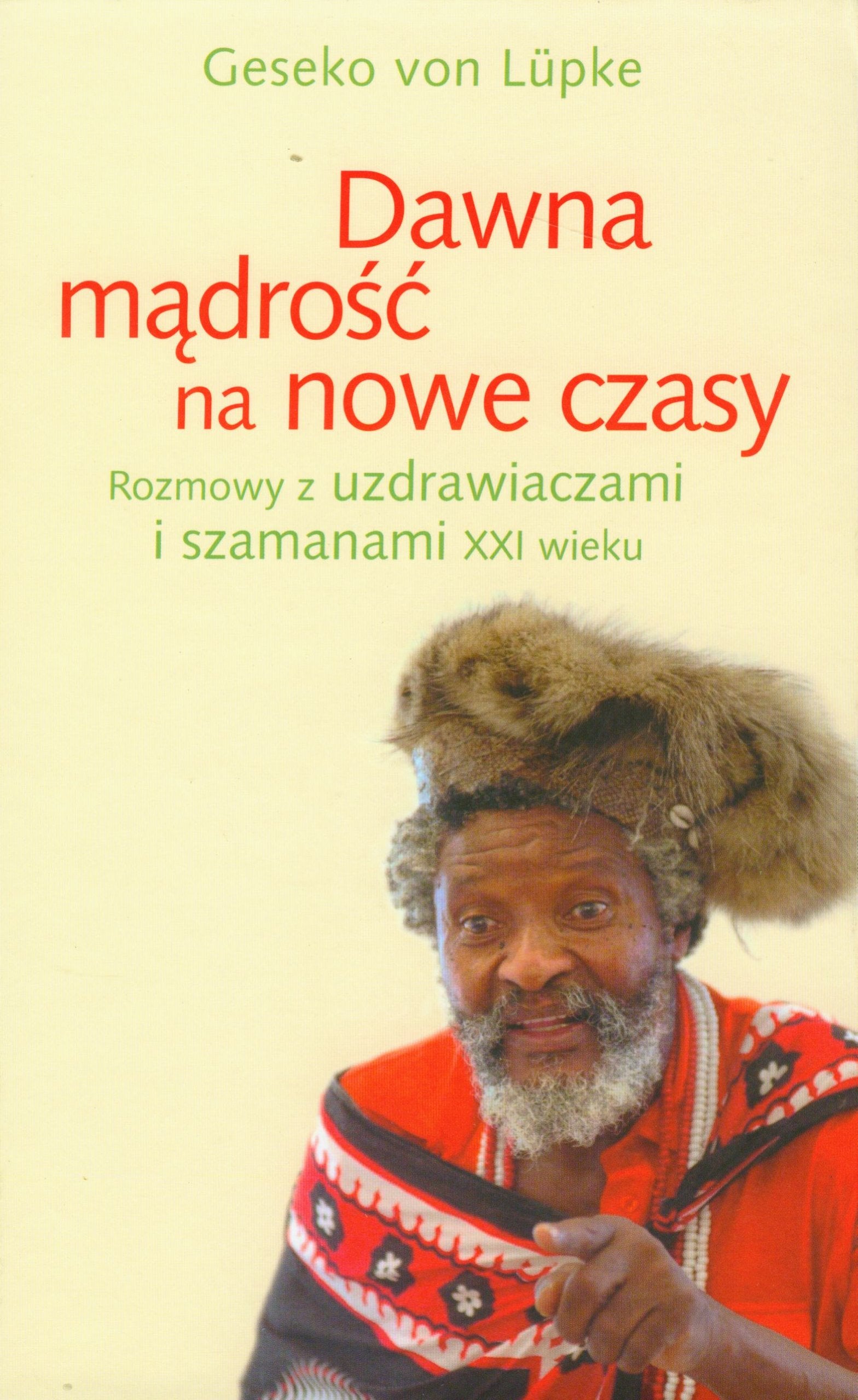 Dawna mądrość na nowe czasy: Rozmowy z uzdrawiaczami i szamanami XXI wieku Books