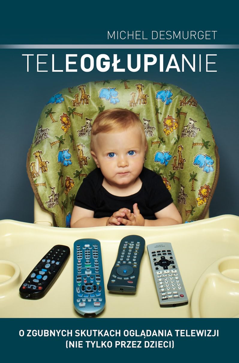 Teleogłupianie: O zgubnych skutkach oglądania telewizji (nie tylko przez dzieci) Books