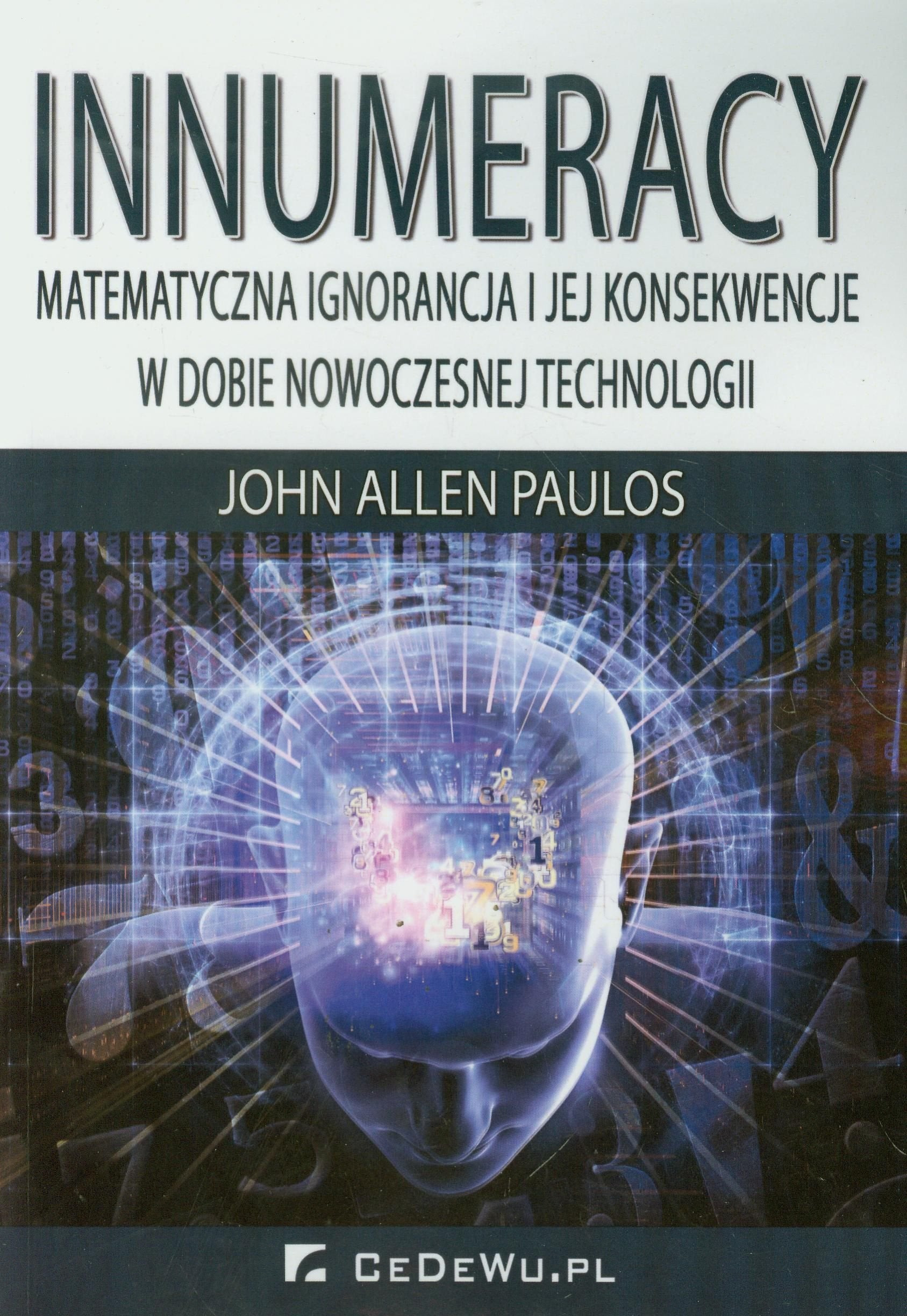 Innumeracy Matematyczna ignorancja i jej konsekwencje w dobie nowoczesnej technologii Learning & Reference