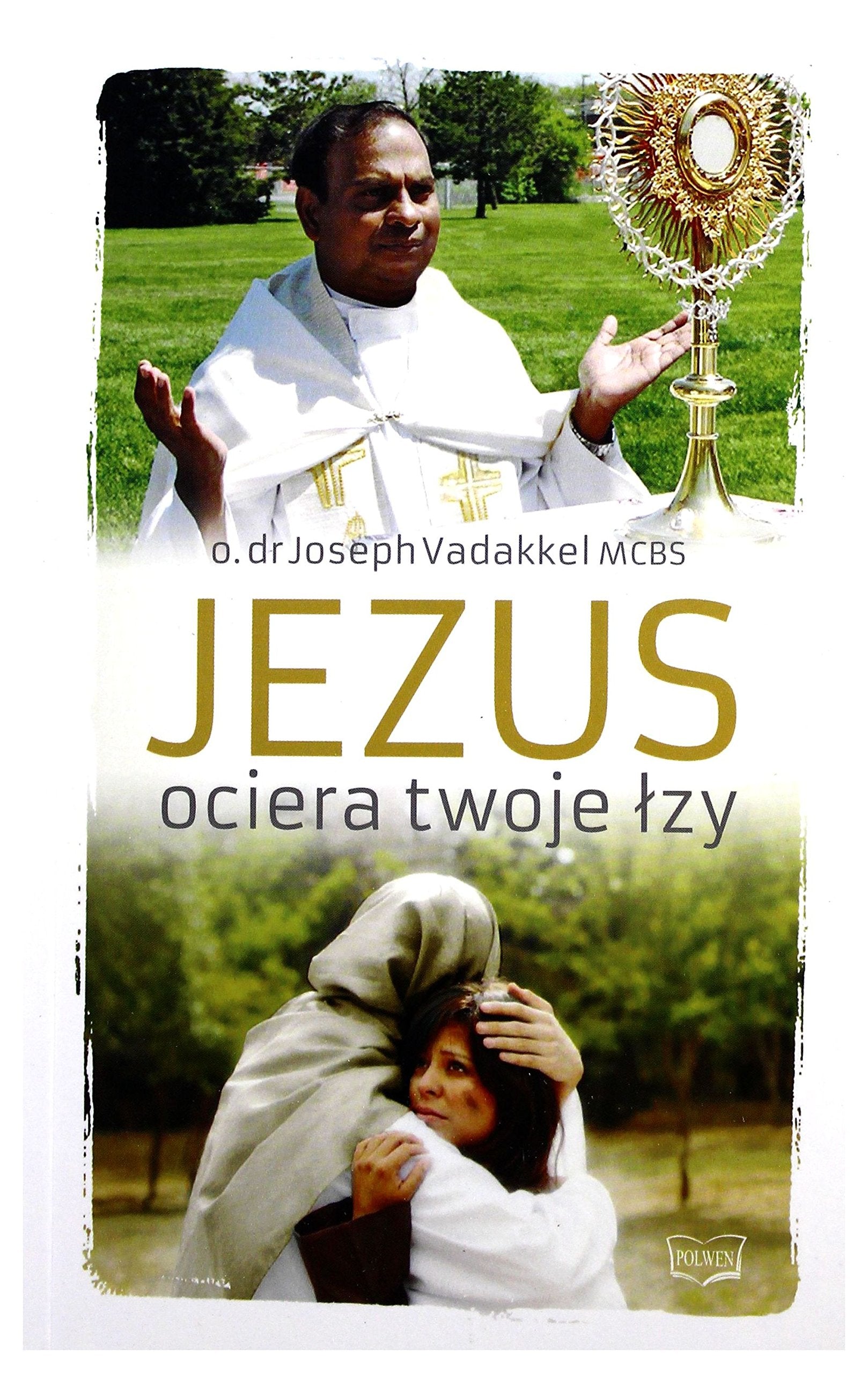 Jezus ociera twoje Ĺ zy - o. dr Joseph Vadakkel Books