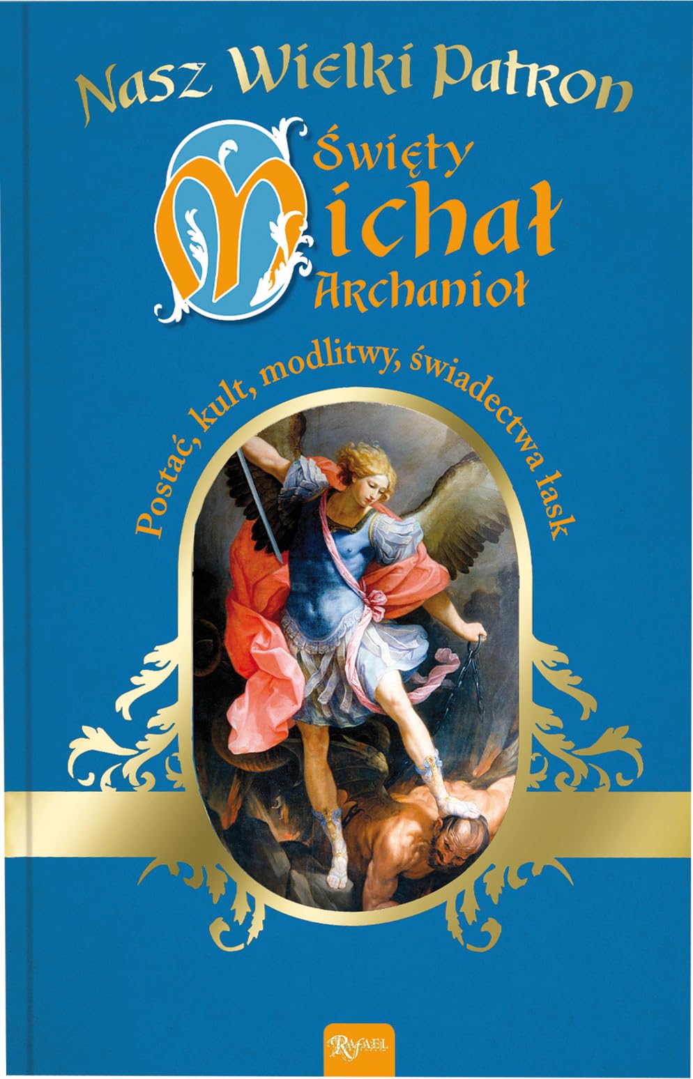 Swiety Michal Archaniol: Postac, kult, modlitwy, swiadectwo lask Books