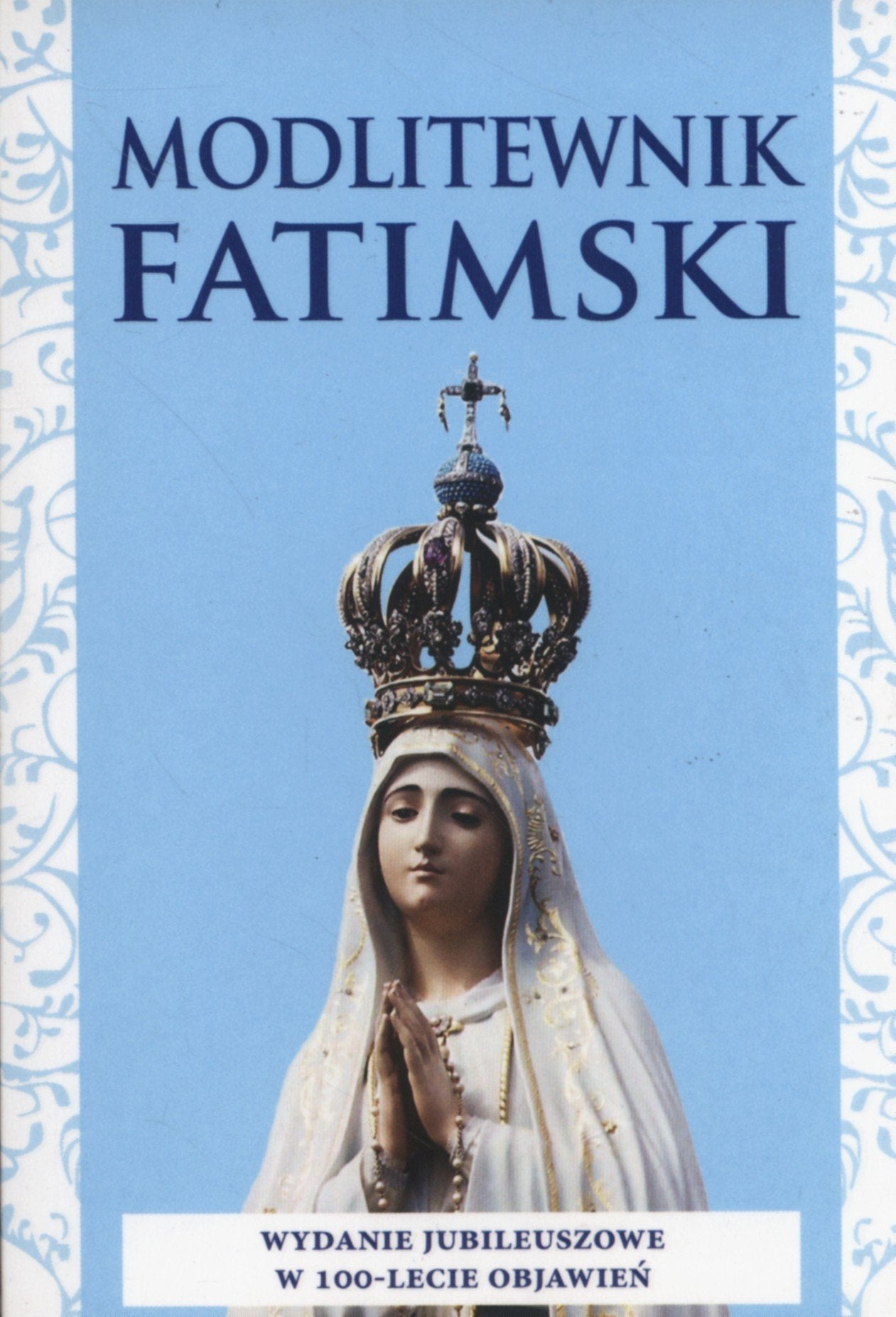 Modlitewnik Fatimski: Wydanie jubileuszowe w 100-lecie objawień Books