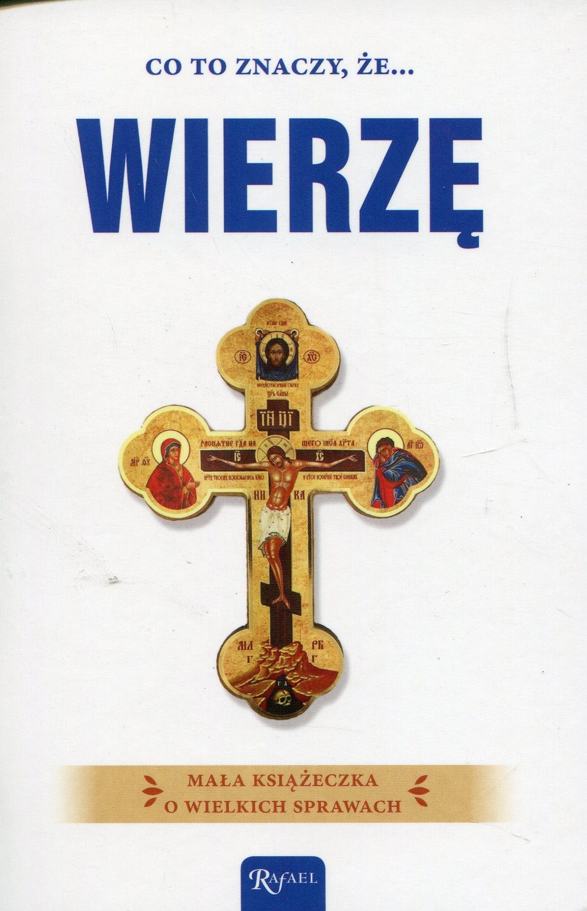 Co to znaczy że wierzę: Mała książeczka o wielkich sprawach Books