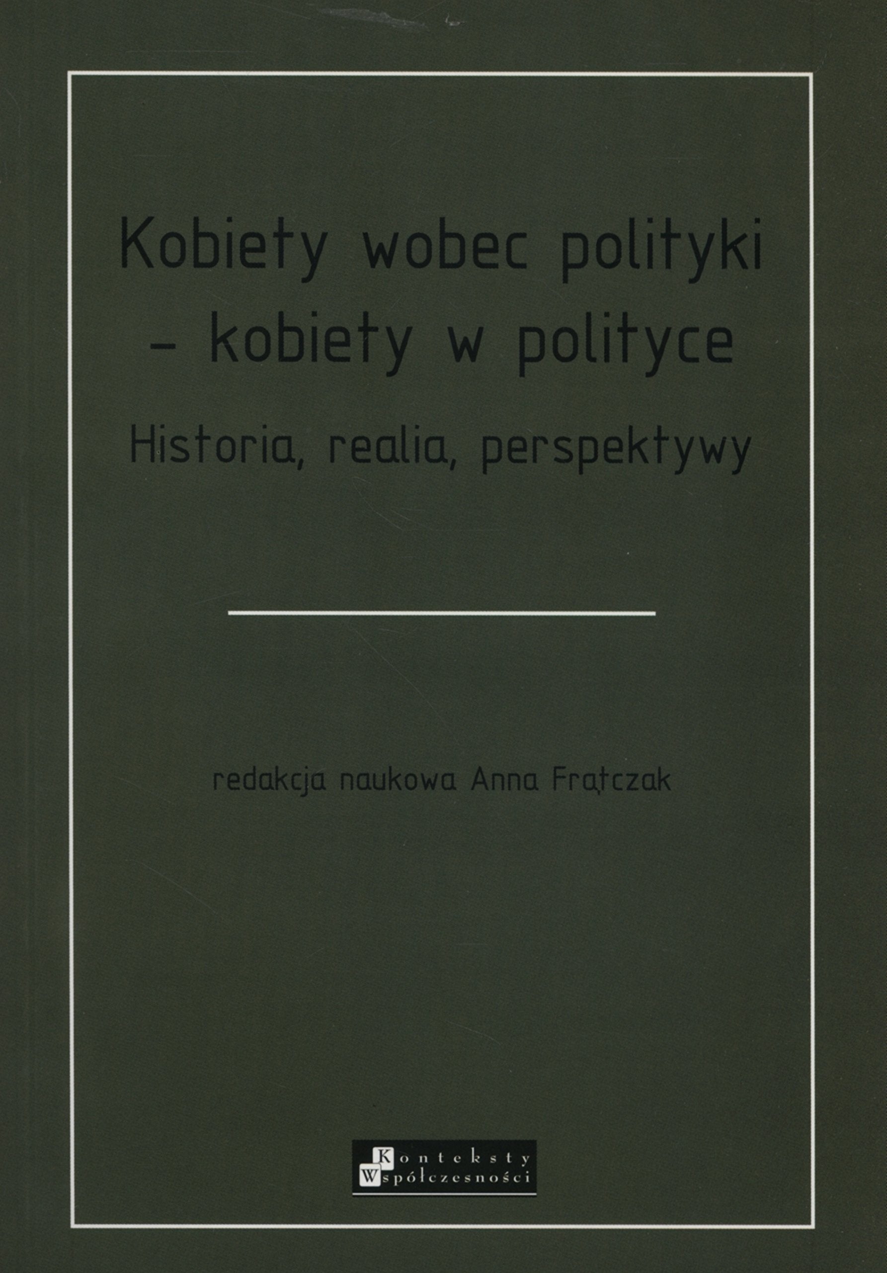 Kobiety wobec polityki - kobiety w polityce: Historia, realia, perspektywy Books
