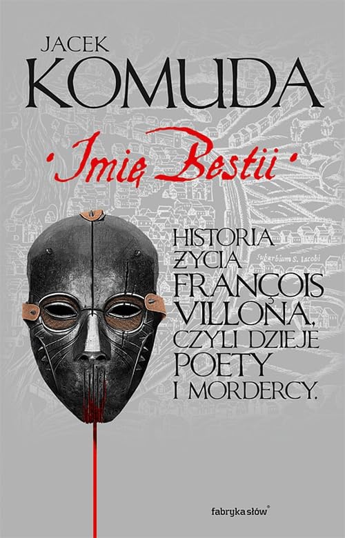 Imie bestii: Historia życia Francois Villona, czyli dzieje poety i mordercy Essays & Short Stories