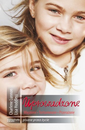 Uprowadzone: Więzione Torturowane Przerażone (PISANE PRZEZ ŻYCIE) Books