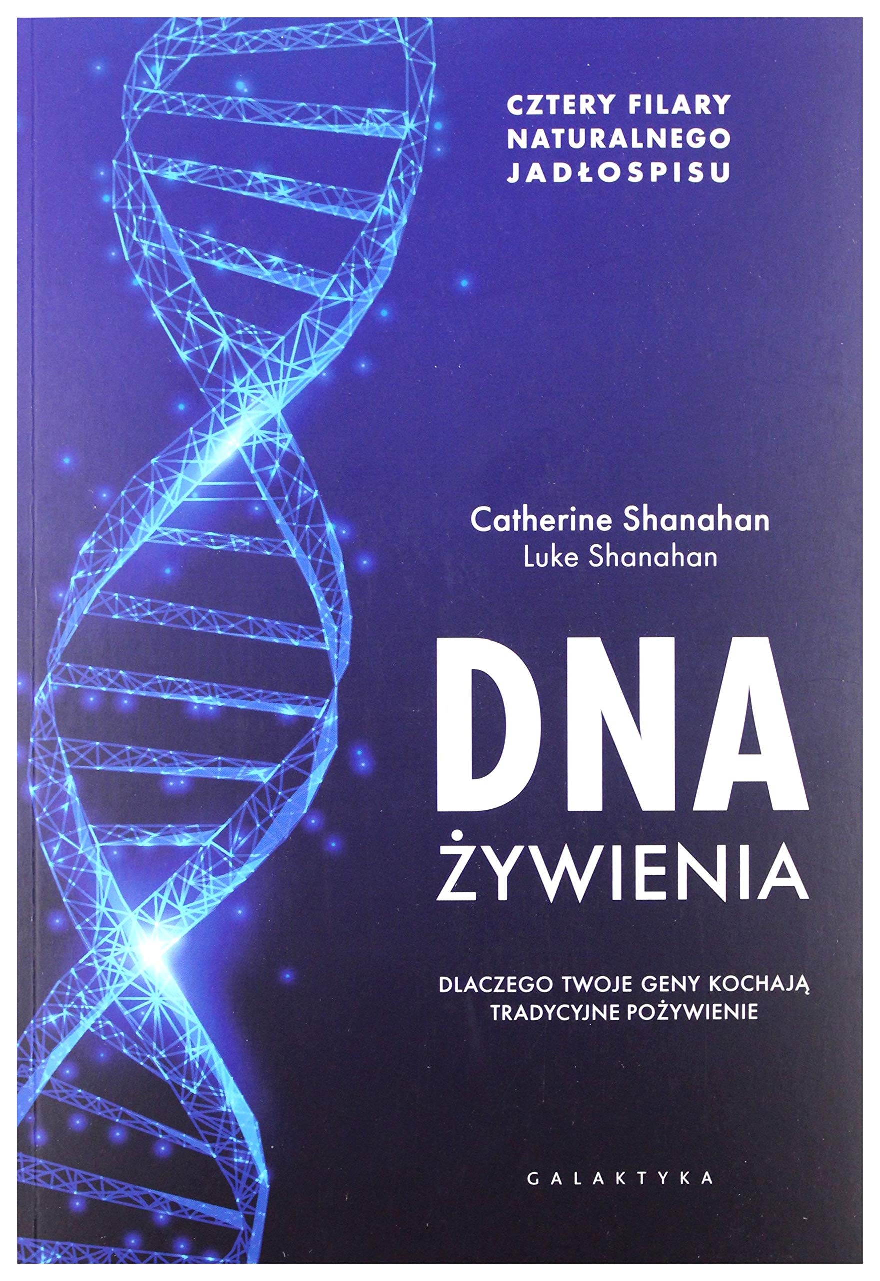 DNA Ĺzywienia. Dlaczego twoje geny kochajÄ tradycyjne poĹzywienie. Cztery fundamenty naturalnego jadĹospisu - Catherine Shanahan, Luke Shanahan book