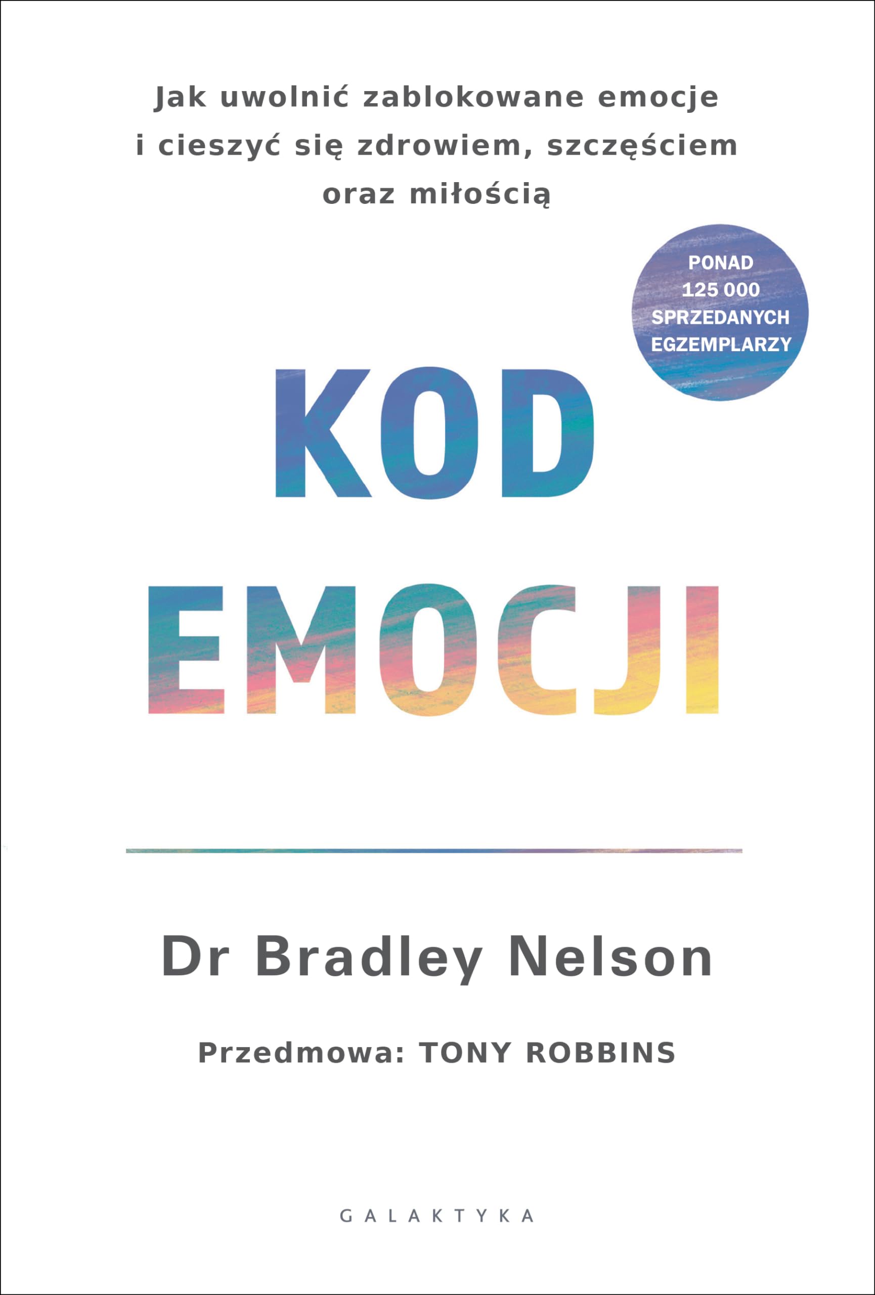 Kod emocji. Jak uwolnić zablokowane emocje i cieszyć się zdrowiem, szczęściem oraz miłością. - Bradley Nelson Books