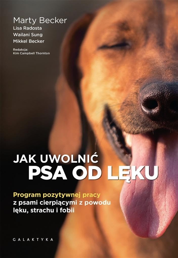 Jak uwolnić psa od lęku: Program pozytywnej pracy z psami cierpiącymi z powodu lęku, strachu i fobii Books