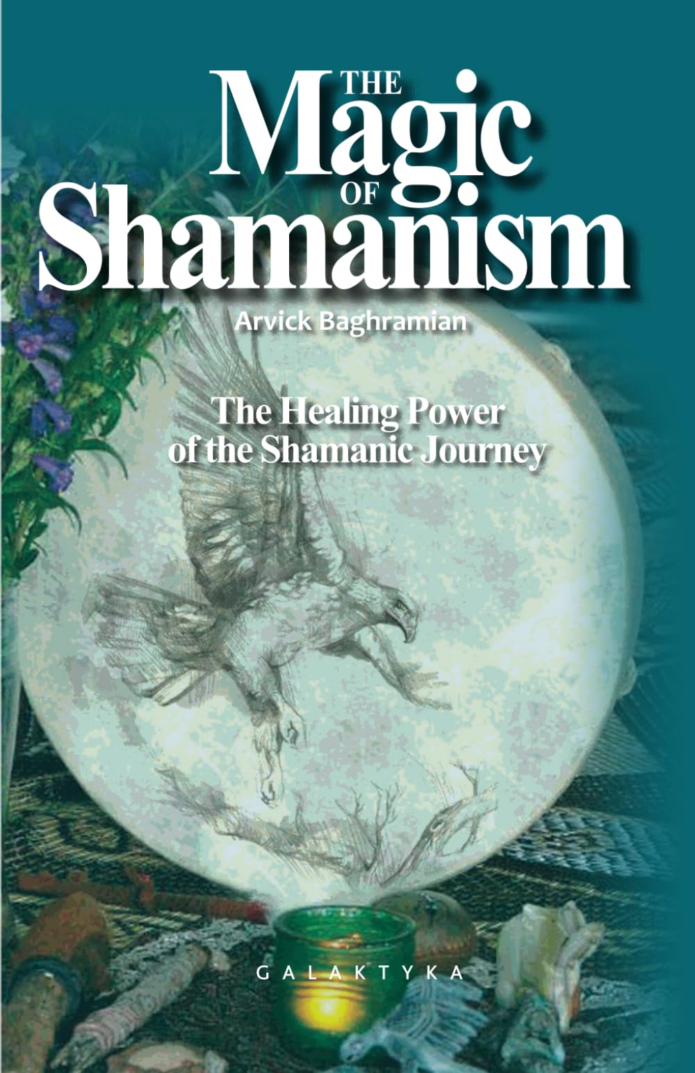 THE MAGIC OF SHAMANISM: The Healing Power of the Shamanic Journey book