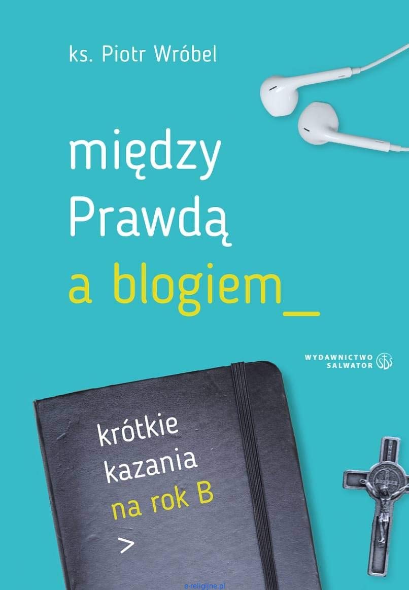 Między prawdą a blogiem. Krótkie kazania na rok B Books