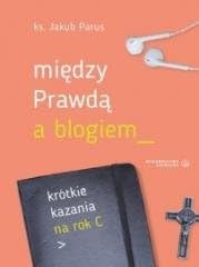 Między prawdą a blogiem. Krótkie kazania na rok C Books