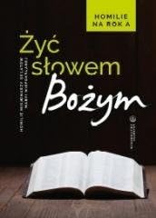 Żyć Słowem Bożym. Homilie na rok A Books