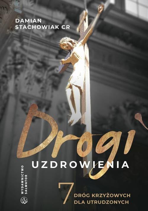 Drogi uzdrowienia. 7 dróg krzyżowych dla utrudzonych Books