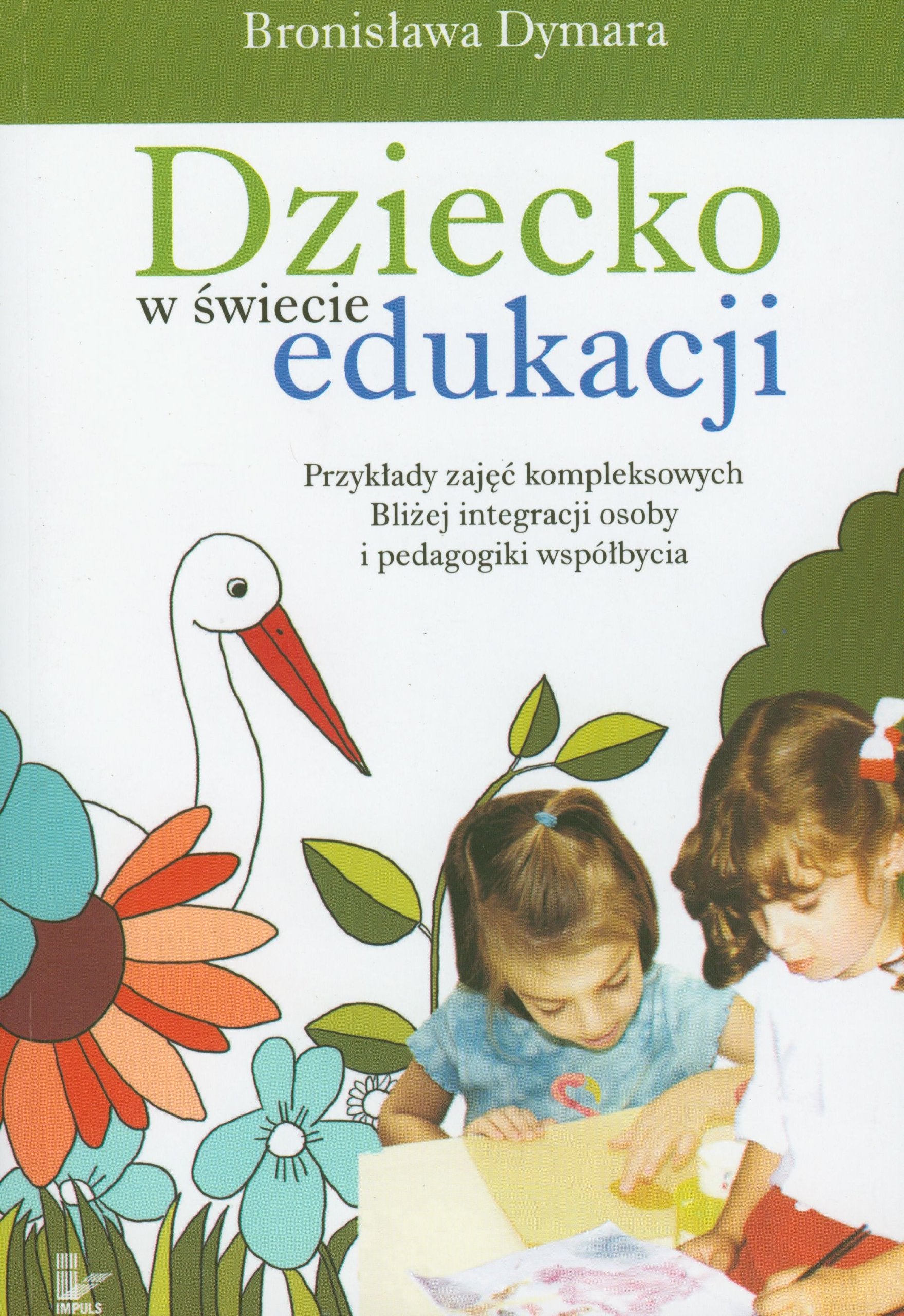 Dziecko w świecie edukacji: Przykłady zajęć kompleksowych Bliżej integracji osoby i pedagogiki współbycia book