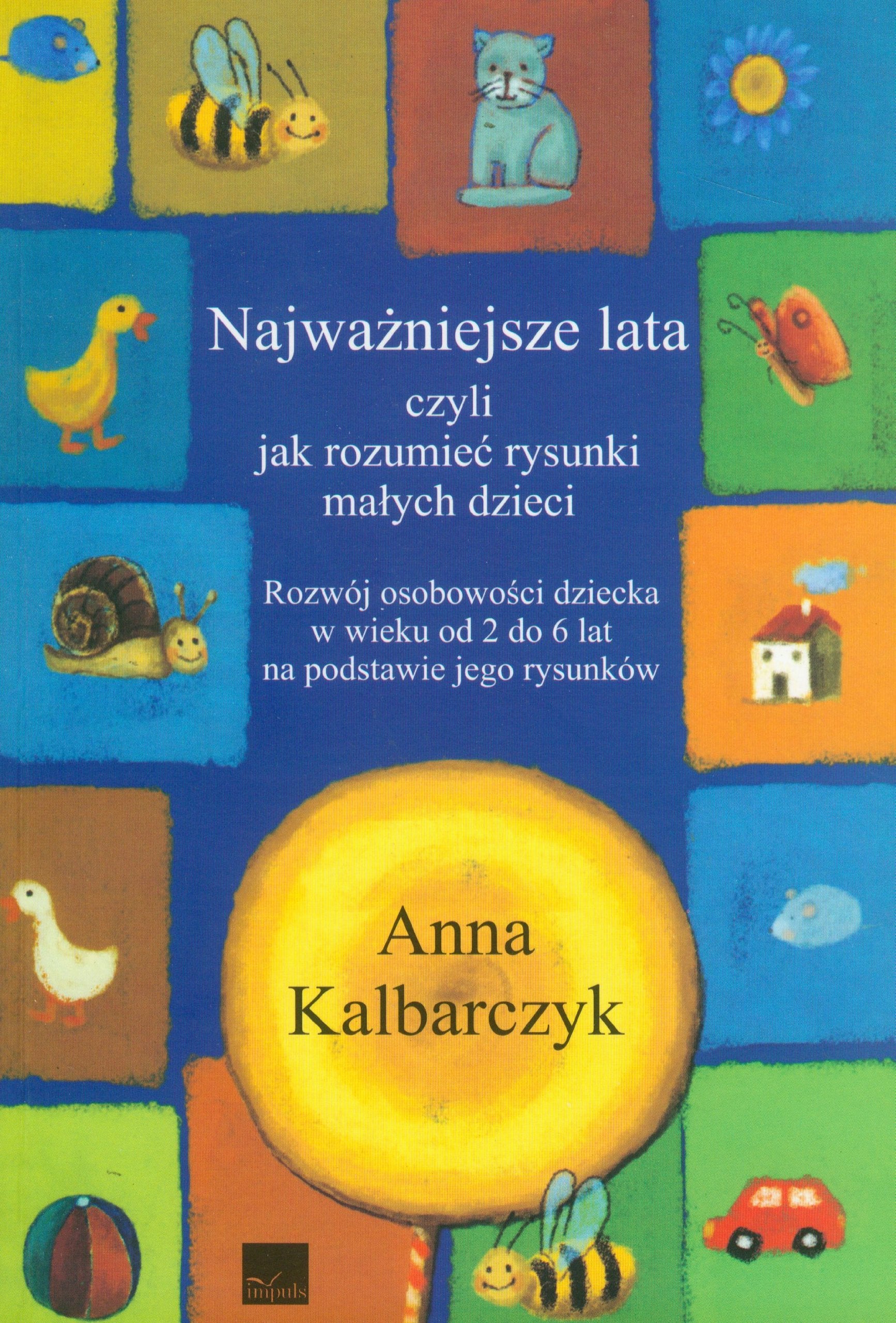Najważniejsze lata czyli jak rozumieć rysunki małych dzieci: Rozwój osobowości dziecka w wieku od 2 do 6 lat Books