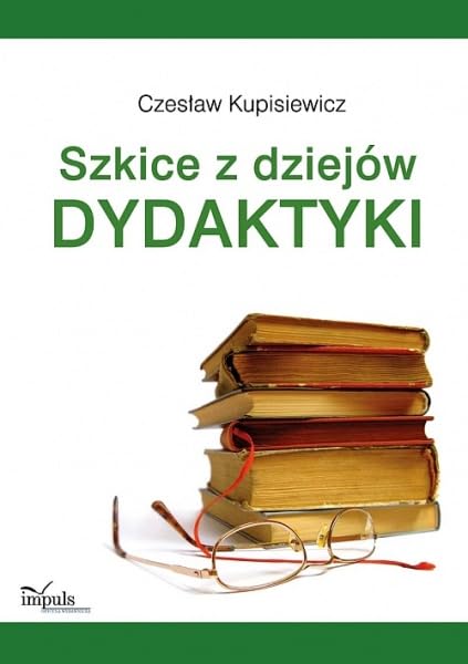 Szkice z dziejów dydaktyki: Od starożytności po czasy dzisiejsze Books